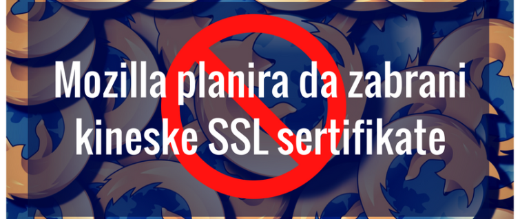 Mozilla planira da zabrani kineske SSL sertifikate Mozilla planira da zabrani kineske SSL sertifikate
