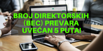 Broj direktorskih (BEC) prevara uvećan 5 puta!