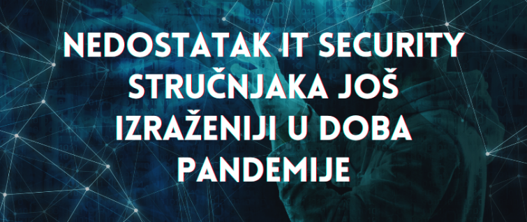 Nedostatak IT security stručnjaka još izraženiji u doba pandemije