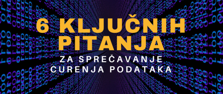 6 ključnih pitanja za sprečavanje curenja podataka