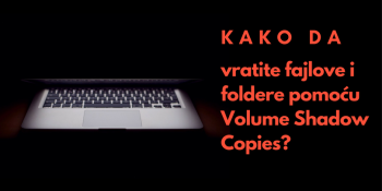 Kako da vratite fajlove i foldere pomoću Volume Shadow Copies?