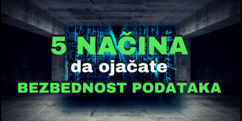 5 načina da ojačate bezbednost podataka