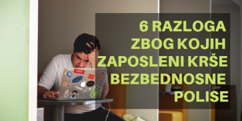 6 razloga zbog kojih zaposleni krše bezbednosne polise